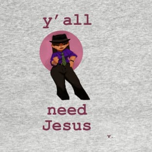 Y'all Need Jesus T-Shirt